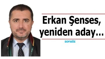 Erkan Şenses, yeniden aday…