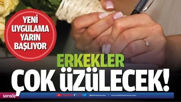 Erkekler &ccedil;ok &uuml;z&uuml;lecek! Yeni uygulama yarın başlıyor