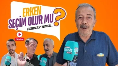 Erken se&ccedil;im olur mu? Batmanlılar yanıtladı!