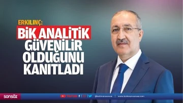 Erkılın&ccedil;: BİK analitik g&uuml;venilir olduğunu kanıtladı