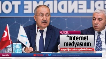 Erkılın&ccedil;: İnternet medyasını saygınlığını artırmayı hedefliyoruz