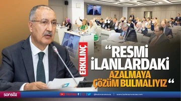 Erkılın&ccedil;: Resmi ilanlardaki azalmaya &ccedil;&ouml;z&uuml;m bulmalıyız