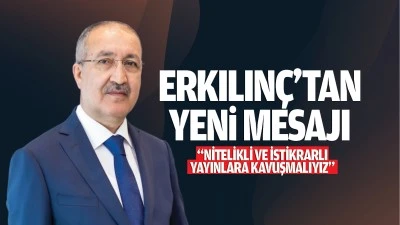 Erkılın&ccedil;&rsquo;tan yeni yıl mesajı; &ldquo;Nitelikli ve istikrarlı yayınlara kavuşmalıyız&rdquo;