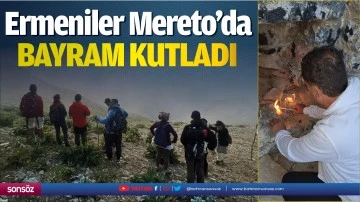 Ermeniler Mereto&rsquo;da bayram kutladı