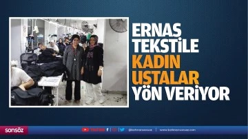 Ernas Tekstile kadın ustalar y&ouml;n veriyor