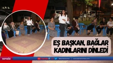 Eş Başkan, Bağlar Kadınlarını dinledi