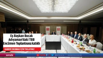 Eş Başkan Bucak, Adıyaman&rsquo;daki TBB Enc&uuml;men Toplantısına katıldı