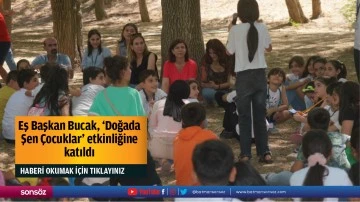 Eş Başkan Bucak, &lsquo;Doğada Şen &Ccedil;ocuklar&rsquo; etkinliğine katıldı