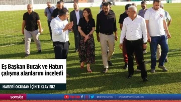 Eş Başkan Bucak ve Hatun &ccedil;alışma alanlarını inceledi