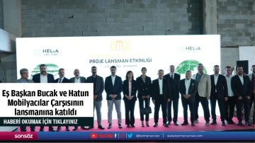 Eş Başkan Bucak ve Hatun Mobilyacılar &Ccedil;arşısının lansmanına katıldı