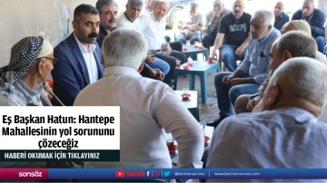 Eş Başkan Hatun: Hantepe Mahallesinin yol sorununu &ccedil;&ouml;zeceğiz