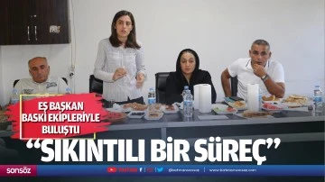 Eş Başkan; &ldquo;Sıkıntılı bir s&uuml;re&ccedil;&hellip;.&rdquo;