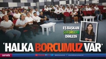 Eş Başkan, şof&ouml;rleri dinledi; &ldquo;Halka borcumuz var&rdquo;