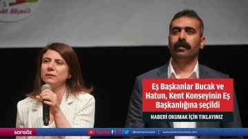 Eş Başkanlar Bucak ve Hatun, Kent Konseyinin Eş Başkanlığına se&ccedil;ildi