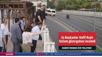 Eş Başkanlar Hafif Raylı Sistem g&uuml;zergahını inceledi