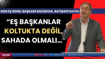 &ldquo;Eş başkanlar koltukta değil, sahada olmalı&hellip;&rdquo;