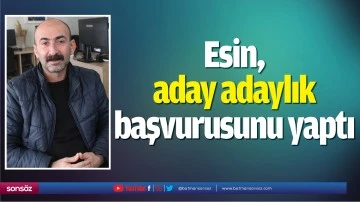 Esin, aday adaylık başvurusunu yaptı