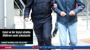 Eşini ve bir kişiyi silahla &ouml;ld&uuml;ren zanlı yakalandı