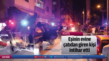 Eşinin evine &ccedil;atıdan giren kişi intihar etti