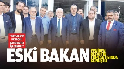 Eski Bakan, Yeniden Refah&rsquo;ın toplantısında konuştu: &ldquo;Batman&rsquo;ın petrol&uuml; Batman&rsquo;da işlenmeli&rdquo;