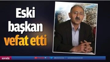 Eski başkan, vefat etti
