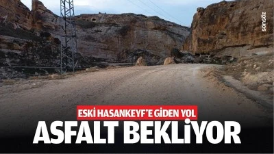 Eski Hasankeyf&rsquo;e giden yol, asfalt bekliyor