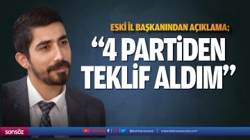 Eski il başkanından a&ccedil;ıklama; &ldquo;4 partiden teklif aldım&hellip;&rdquo;