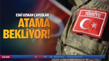 Eski Uzman &ccedil;avuşlar atama bekliyor!