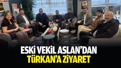 Eski Vekil Aslan&rsquo;dan T&uuml;rkan&rsquo;a ziyaret