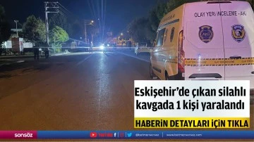 Eskişehir'de &ccedil;ıkan silahlı kavgada 1 kişi yaralandı