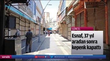 Esnaf, 37 yıl aradan sonra kepenk kapattı