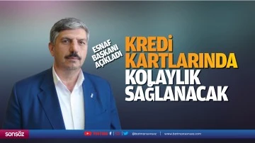 Esnaf Başkanı a&ccedil;ıkladı; Kredi kartlarında kolaylık sağlanacak