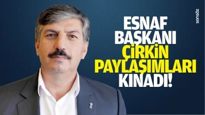 Esnaf Başkanı, &ccedil;irkin paylaşımları kınadı!