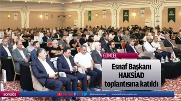 Esnaf Başkanı, HAKSİAD toplantısına katıldı