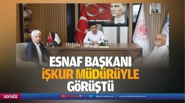 Esnaf Başkanı, İŞKUR m&uuml;d&uuml;r&uuml;yle g&ouml;r&uuml;şt&uuml;