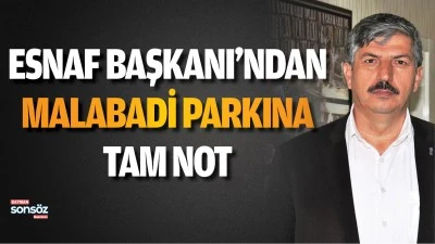 Esnaf Başkanı&rsquo;ndan Malabadi Parkına tam not