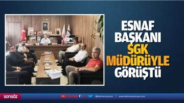Esnaf başkanı, SGK m&uuml;d&uuml;r&uuml;yle g&ouml;r&uuml;şt&uuml;