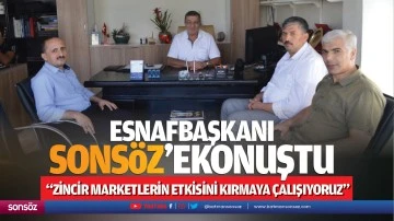 Esnaf Başkanı Sons&ouml;z&rsquo;e konuştu; &ldquo;Zincir marketlerin etkisini kırmaya &ccedil;alışıyoruz&rdquo;