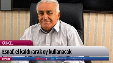 Esnaf, el kaldırarak oy kullanacak