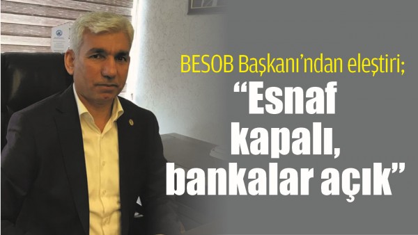 &ldquo;ESNAF KAPALI, BANKALAR A&Ccedil;IK&rdquo;