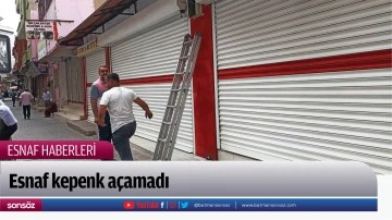 Esnaf kepenk a&ccedil;amadı