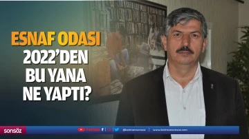 Esnaf Odası, 2022&rsquo;den bu yana ne yaptı?