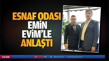 Esnaf Odası, Emin Evim&rsquo;le anlaştı