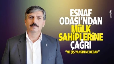 Esnaf Odası'ndan m&uuml;lk sahiplerine &ccedil;ağrı; &ldquo;Ne şiş yansın ne kebap"