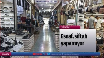 Esnaf siftah yapamıyor