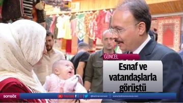 Esnaf ve vatandaşlarla g&ouml;r&uuml;şt&uuml;