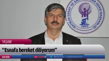 &ldquo;Esnafa bereket diliyorum&rdquo;