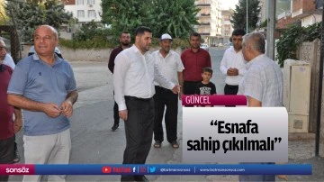 &ldquo;Esnafa sahip &ccedil;ıkılmalı&rdquo;