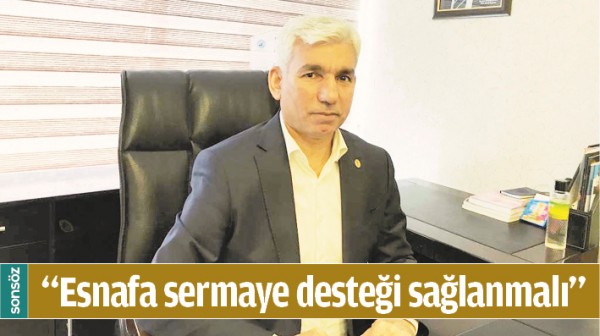 &ldquo;ESNAFA SERMAYE DESTEĞİ SAĞLANMALI&rdquo;