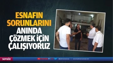Esnafın sorunlarını anında &ccedil;&ouml;zmek i&ccedil;in &ccedil;alışıyoruz